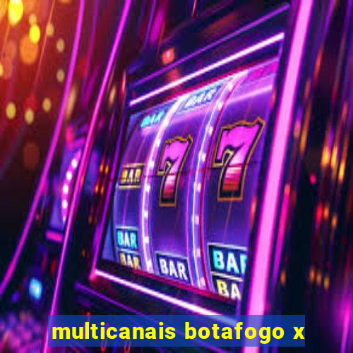 multicanais botafogo x